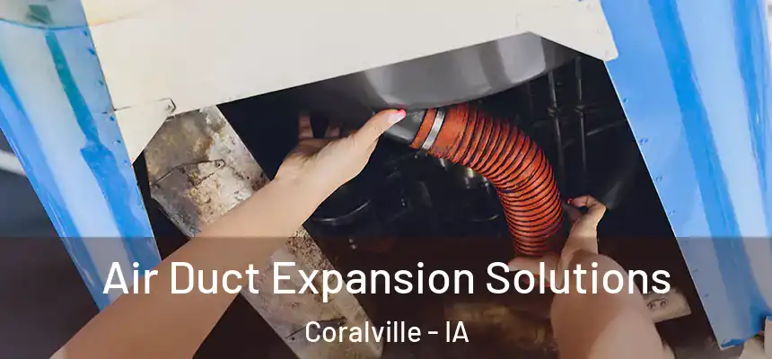 Air Duct Expansion Solutions Coralville - IA