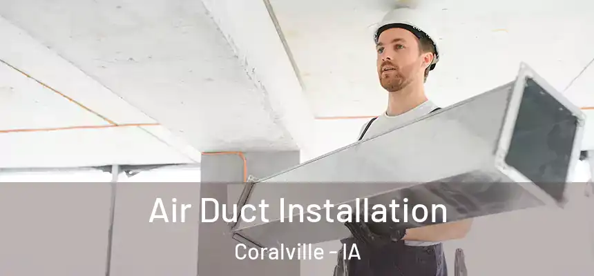  Air Duct Installation Coralville - IA