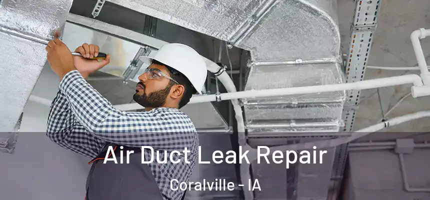 Air Duct Leak Repair Coralville - IA