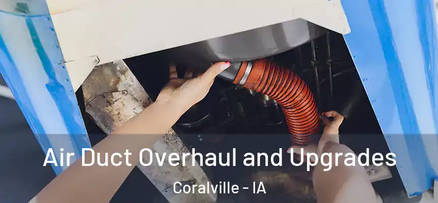  Air Duct Overhaul and Upgrades Coralville - IA