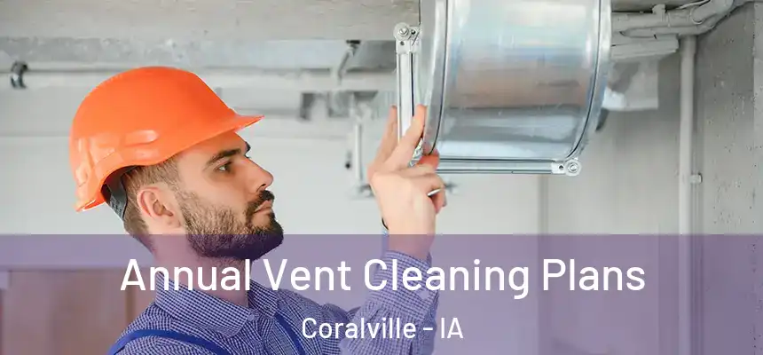  Annual Vent Cleaning Plans Coralville - IA
