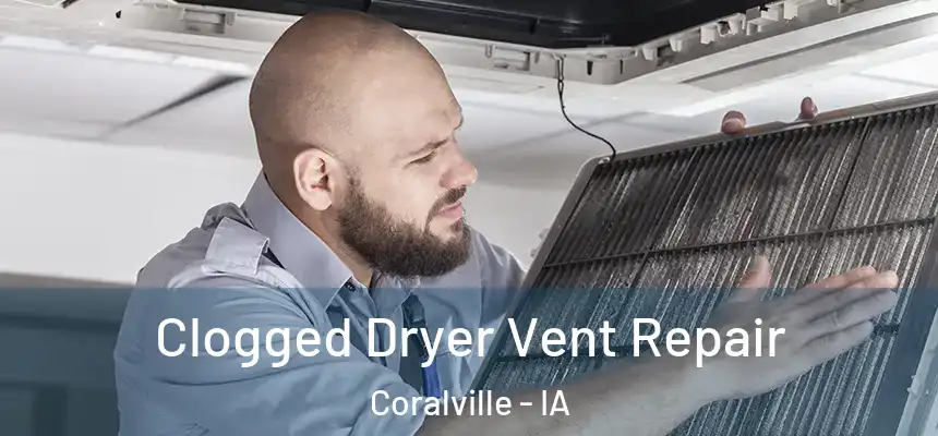 Clogged Dryer Vent Repair Coralville - IA