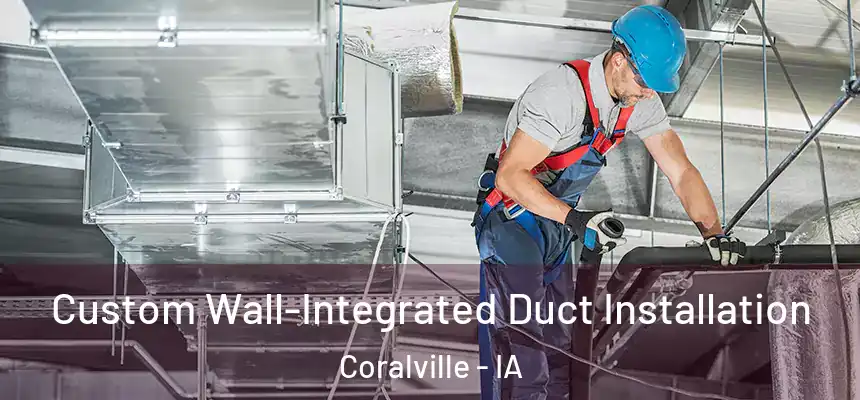 Custom Wall-Integrated Duct Installation Coralville - IA