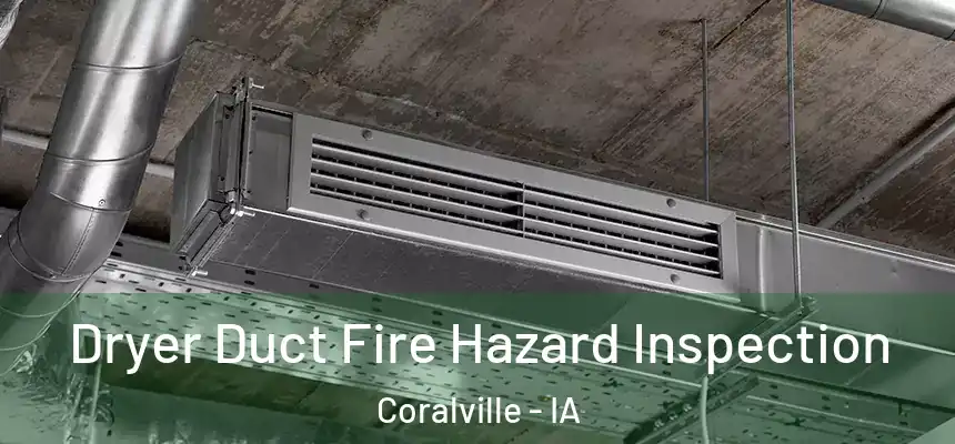  Dryer Duct Fire Hazard Inspection Coralville - IA