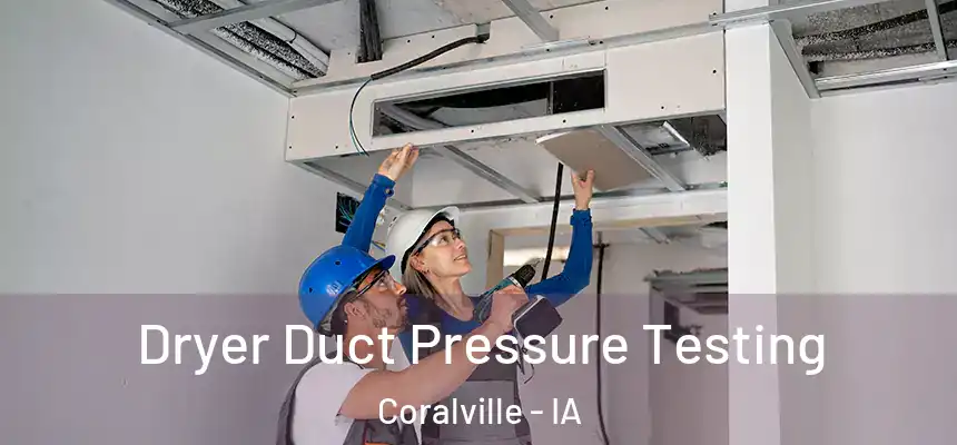 Dryer Duct Pressure Testing Coralville - IA