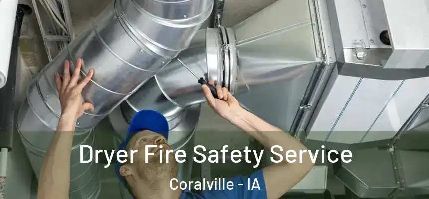 Dryer Fire Safety Service Coralville - IA