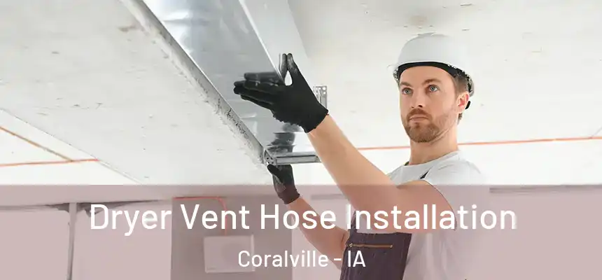  Dryer Vent Hose Installation Coralville - IA