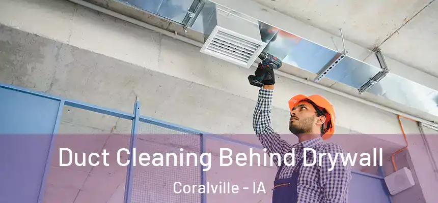  Duct Cleaning Behind Drywall Coralville - IA