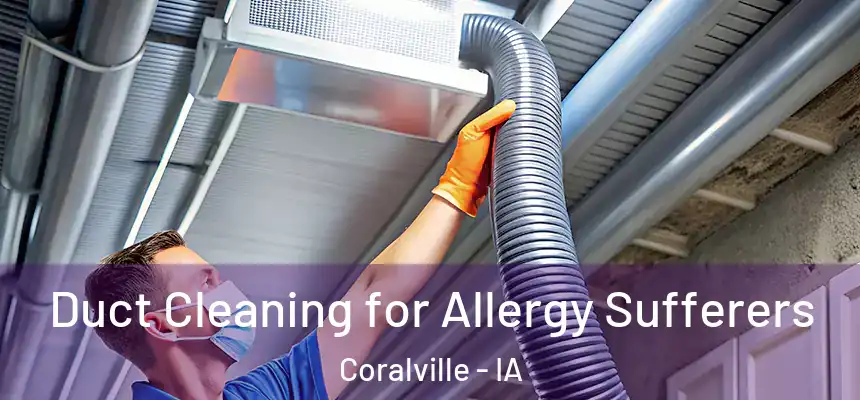  Duct Cleaning for Allergy Sufferers Coralville - IA