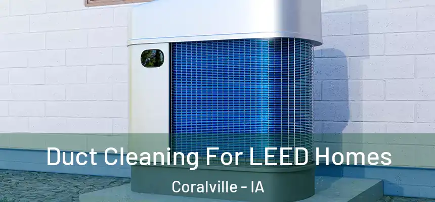  Duct Cleaning For LEED Homes Coralville - IA