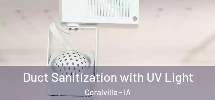 Duct Sanitization with UV Light Coralville - IA