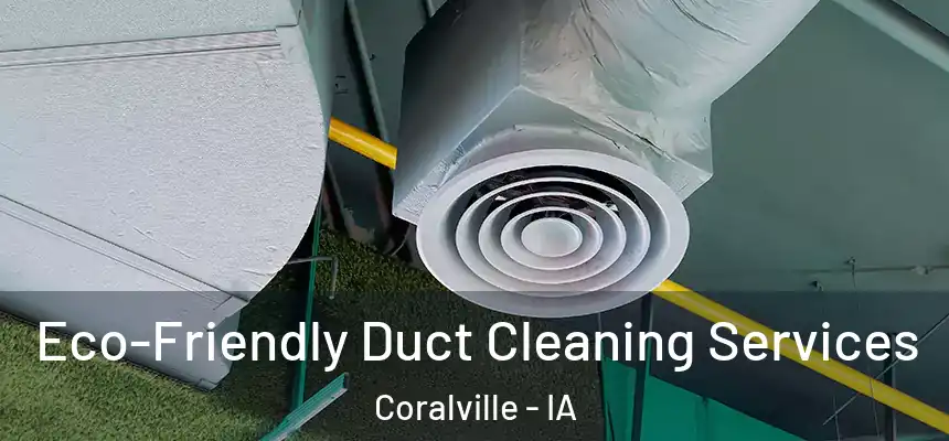  Eco-Friendly Duct Cleaning Services Coralville - IA