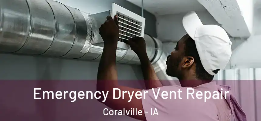 Emergency Dryer Vent Repair Coralville - IA