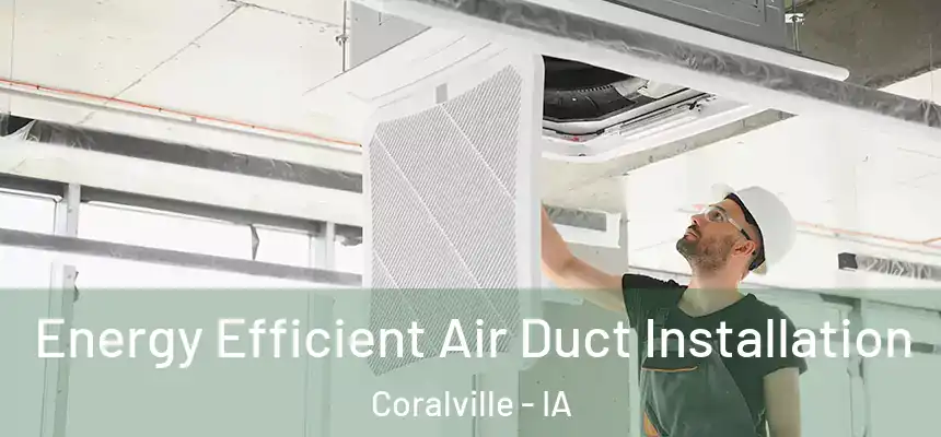  Energy Efficient Air Duct Installation Coralville - IA