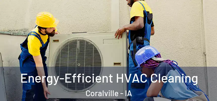  Energy-Efficient HVAC Cleaning Coralville - IA