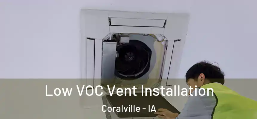  Low VOC Vent Installation Coralville - IA