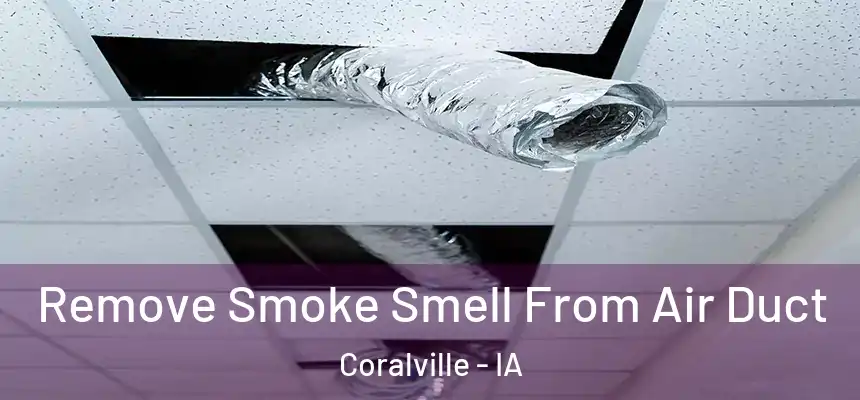  Remove Smoke Smell From Air Duct Coralville - IA