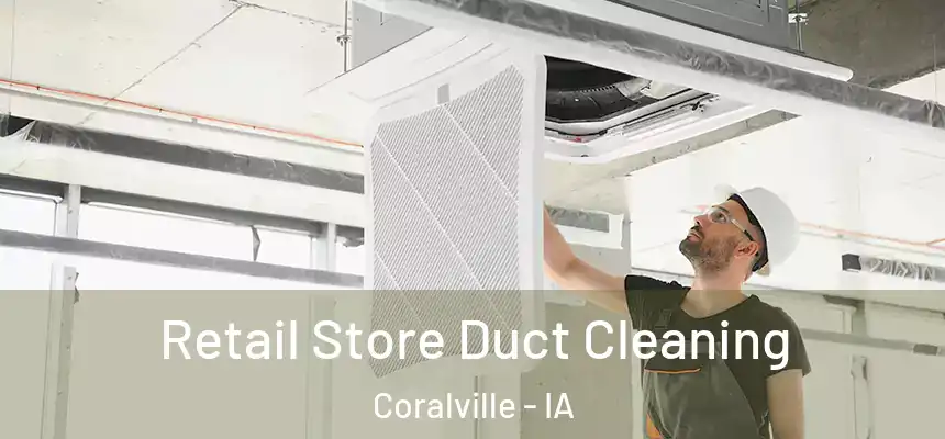  Retail Store Duct Cleaning Coralville - IA
