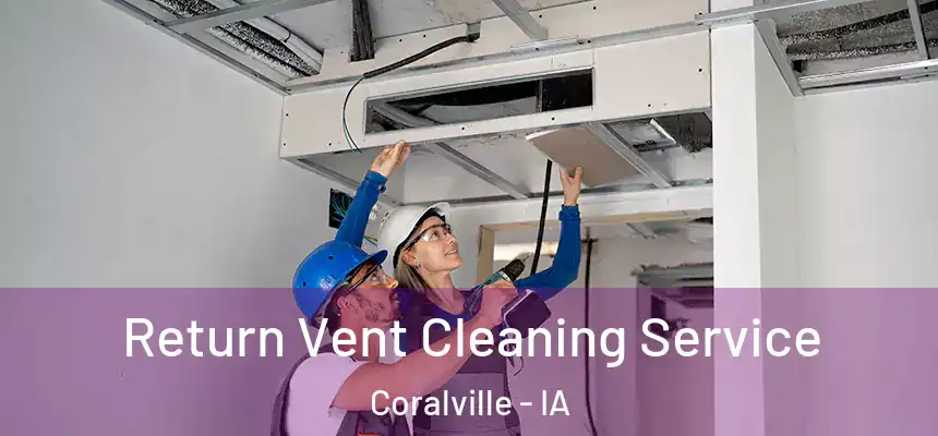  Return Vent Cleaning Service Coralville - IA