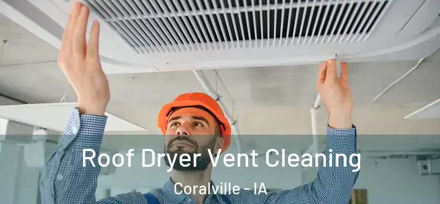  Roof Dryer Vent Cleaning Coralville - IA