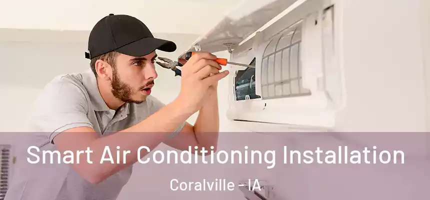 Smart Air Conditioning Installation Coralville - IA