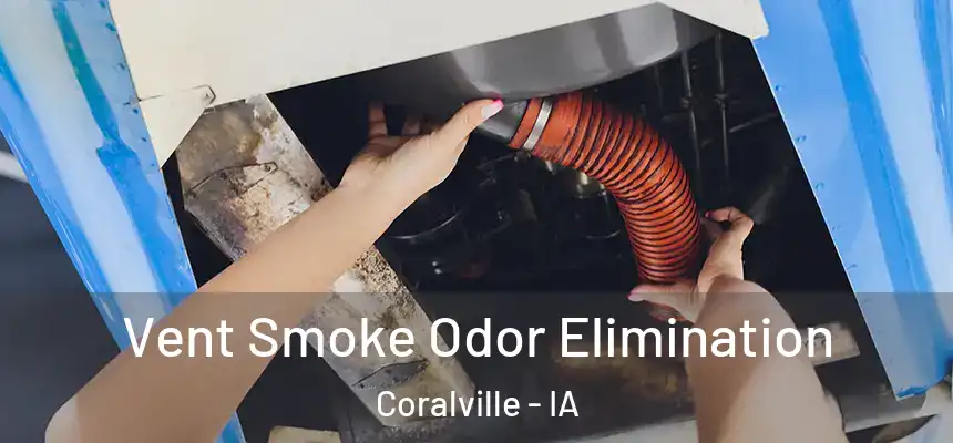  Vent Smoke Odor Elimination Coralville - IA